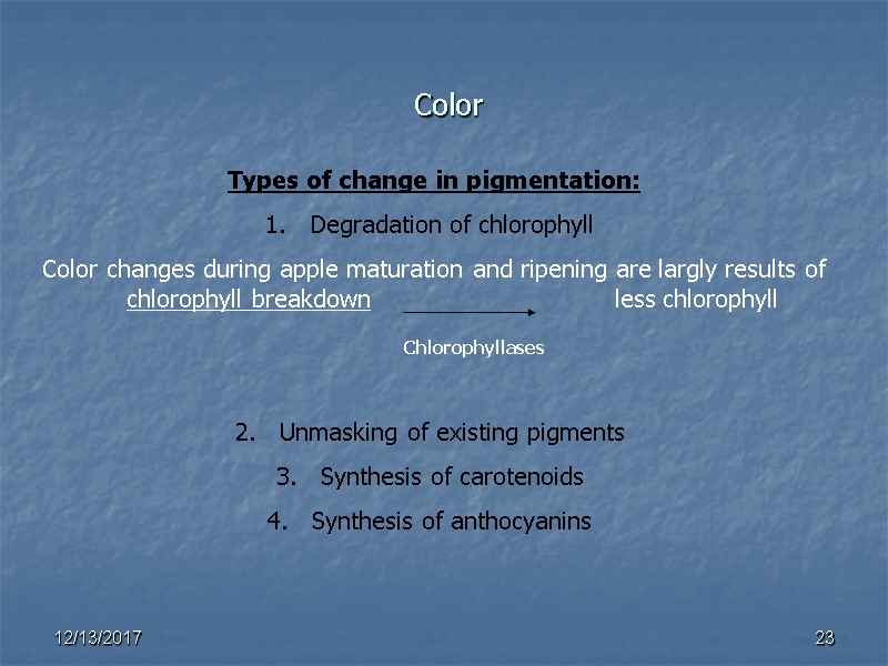 Color Chlorophyllases 23  Types of change in pigmentation: Degradation of chlorophyll  Color
